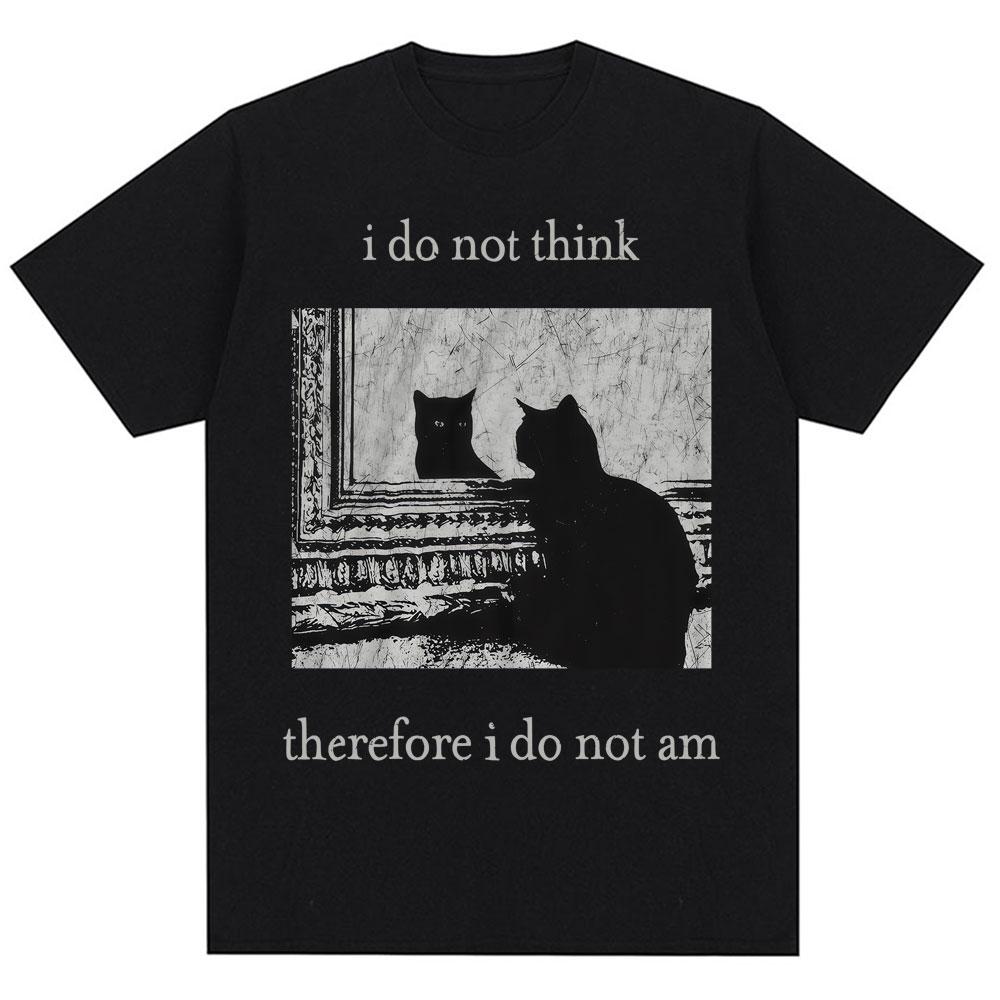 I Do Not Think Therefore I Do Not Am T Shirts Funny Black Cat Meme 90s Vintage Style T-shirts Men Women Oversized Cotton T-shirt