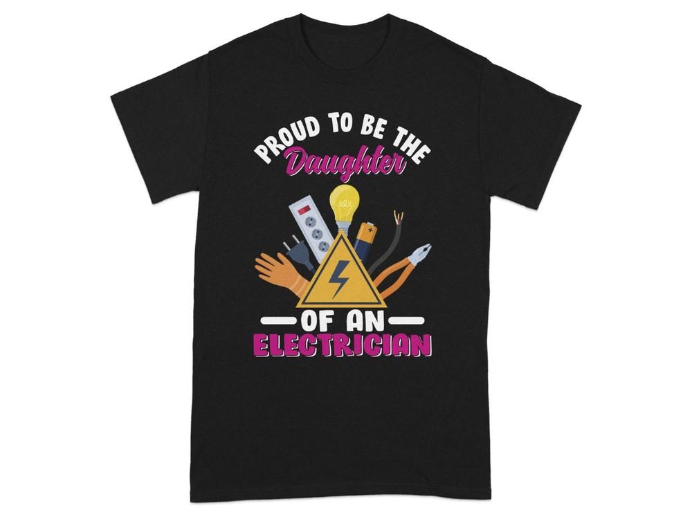 

Proud to Be the Daughter of an Electrician T-Shirt Gift for Girls Women Tee 3XL