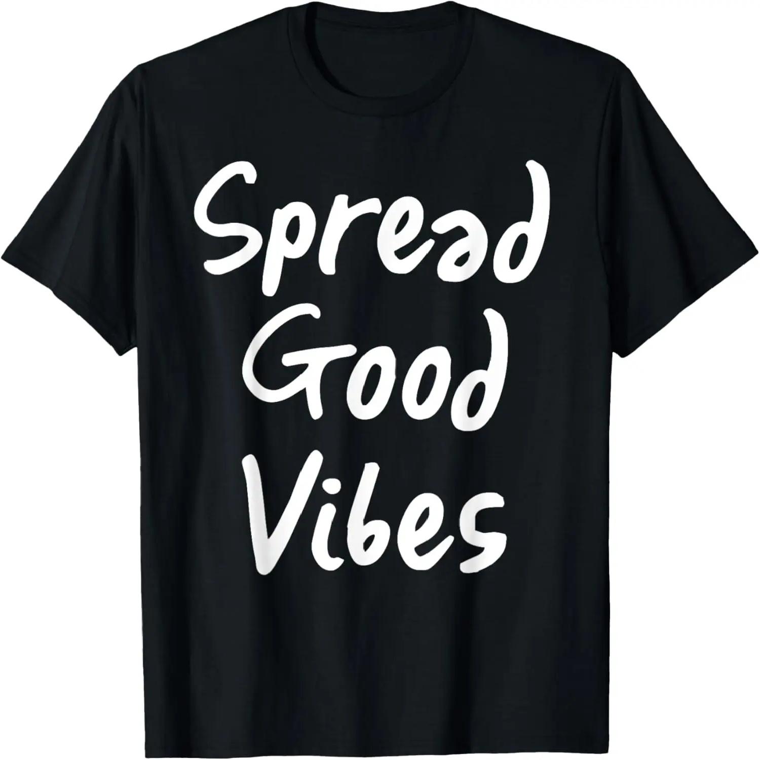 Spread Good Vibes T Shirt -Cool positive only great vibe tee XXXXL