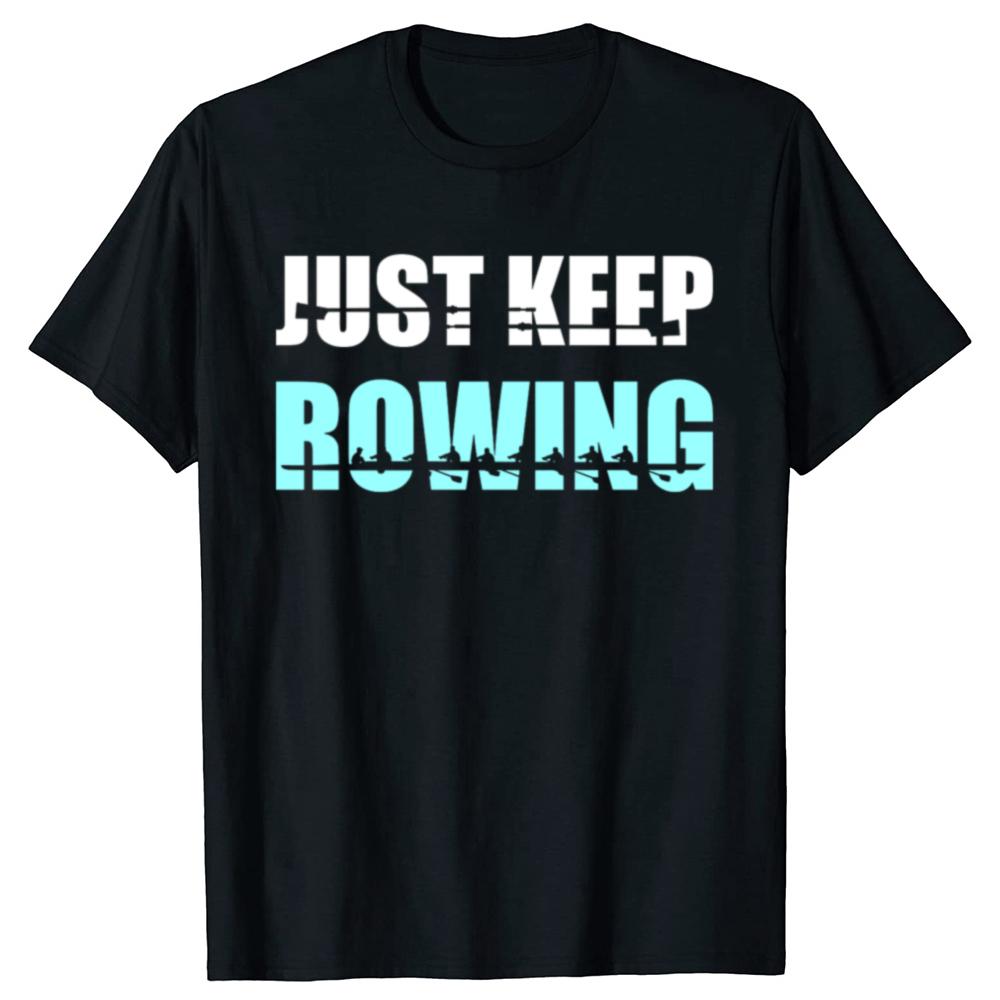 Funny Just Keep Rowing Crew Graphic T-shirts Men Women's Fashion Casual Tshirt 100% Cotton Loose Oversized Row T Shirt