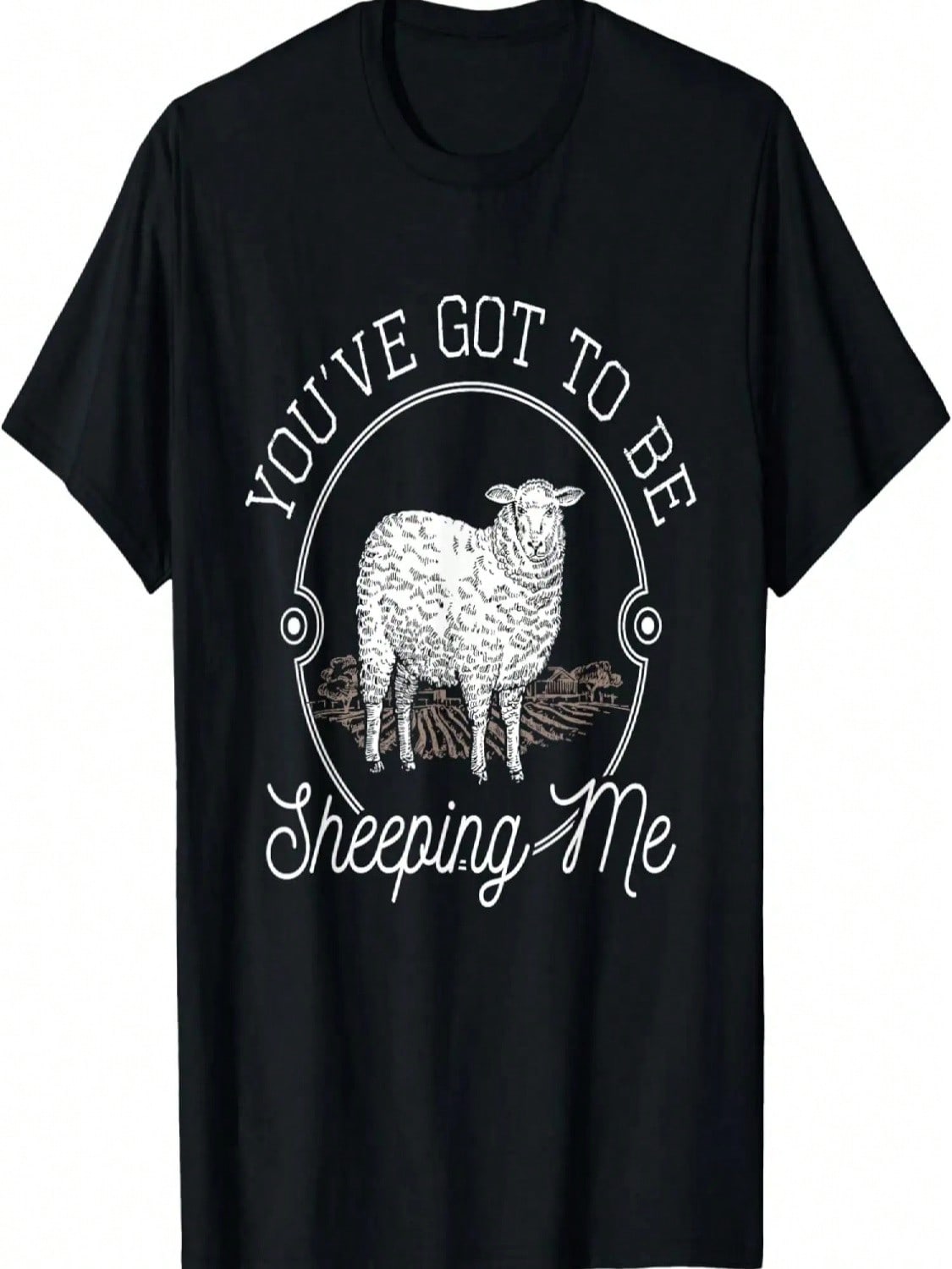 You ve Got To Be Sheeping Me - Sheep Lover Herder T-Shirt S
