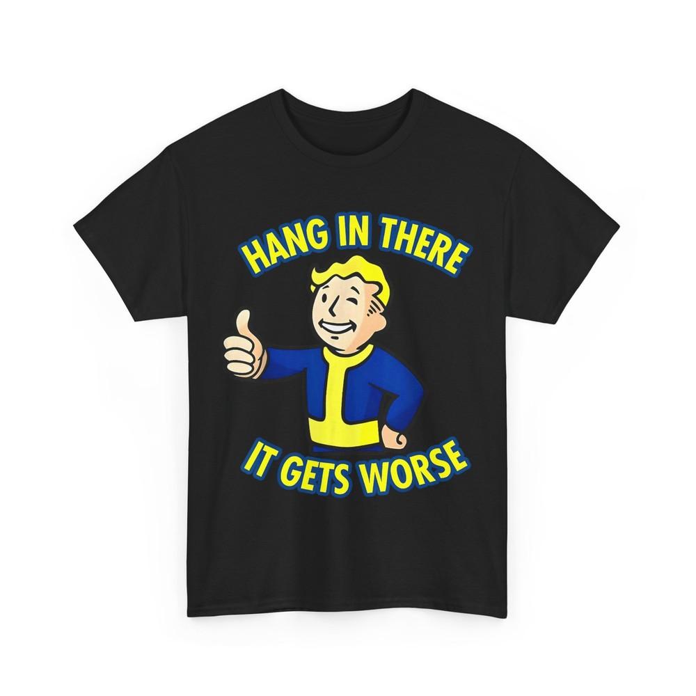 Hang In There It Gets Worse Sarcasm Lovers Funny Shirt