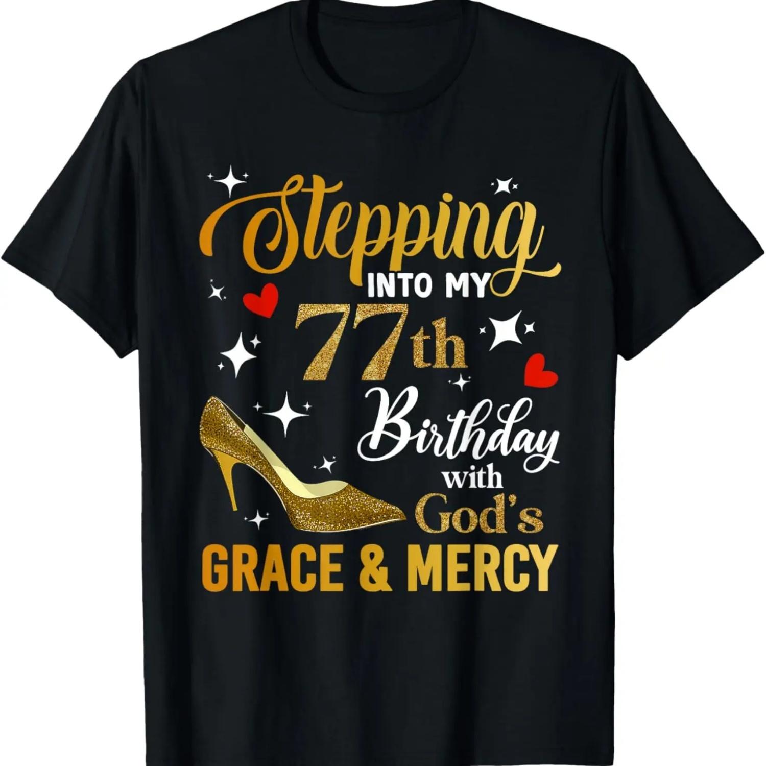 Stepping Into My 77th Birthday With God s Grace Mercy T-Shirt S
