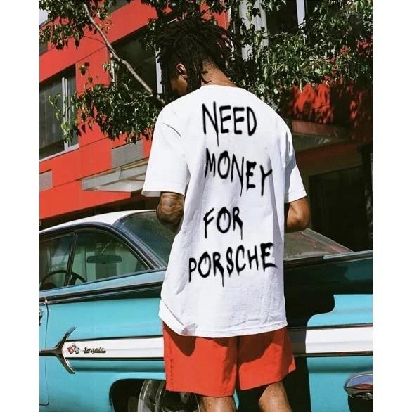 Need Money for Porsche Print T-shirt Men's Women's Short Sleeve Shirt Unisex Men Women Summer Crew Neck High Streetwear Clothing