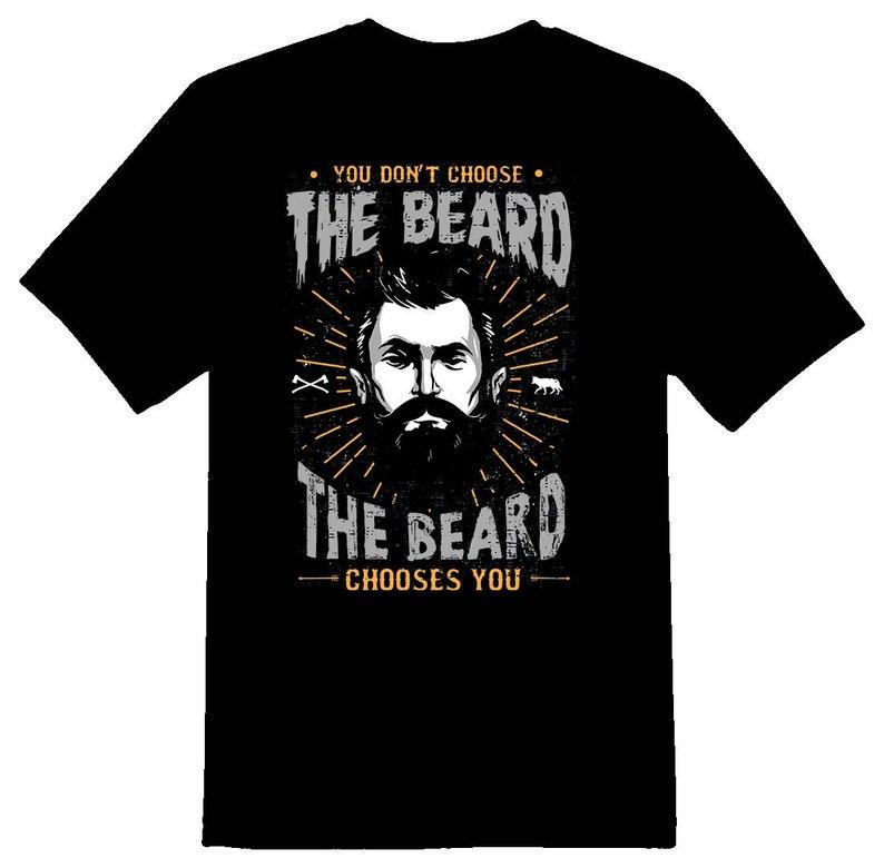 The Beard chooses you Tee Shirt 120