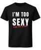 Ik ben te sexy voor mijn shirt T-shirt Grappige Zelfvertrouwen grap Unisex Tee