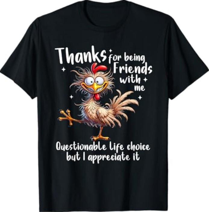 Thanks For Being Friends With Me Questionable Life Choice T-Shirt Unisex T-Shirt XXXL