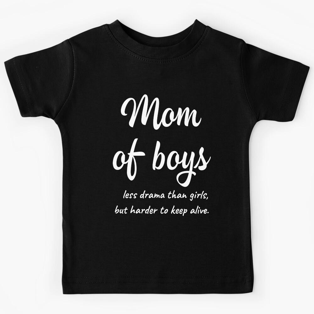 Mom Of Boys Less Drama Than Girls Funny Memes for Mom s Kids T-Shirt 160