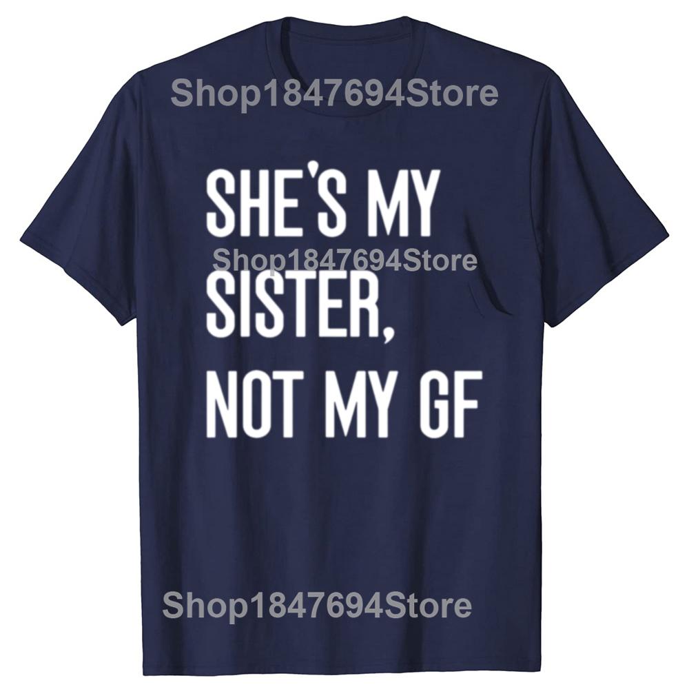 Shes My Sister Not My Girlfriend GF Funny Single Woman Cotton Tshirts Men Casual Tshirt Loose Oversized Streetwear T Shirt