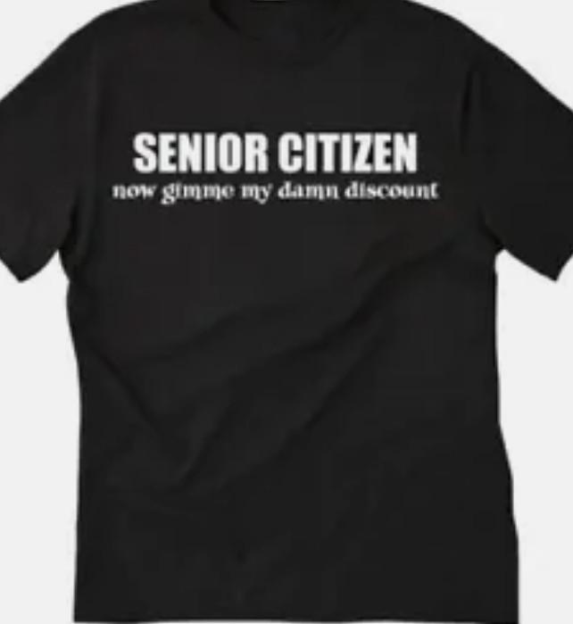 Senior citizen now give me my damn discount funny t shirt tee XXL