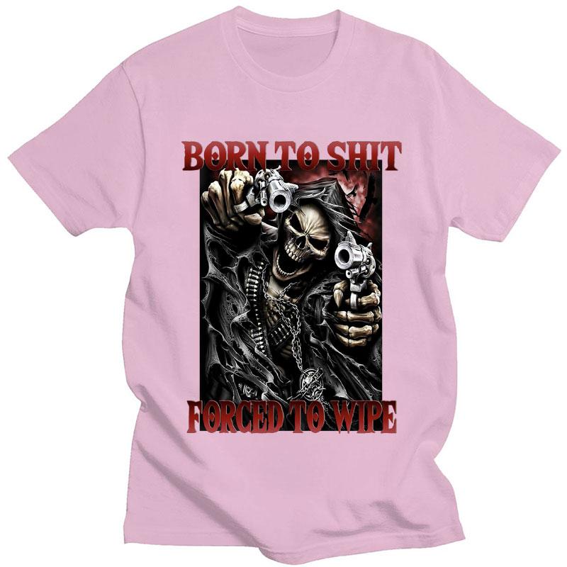 Born To Shit Forced To Wipe Funny T-Shirt Skeleton Fashion Vintage Gothic Cool T shirt Men Women Casual Oversized T Shirts Male