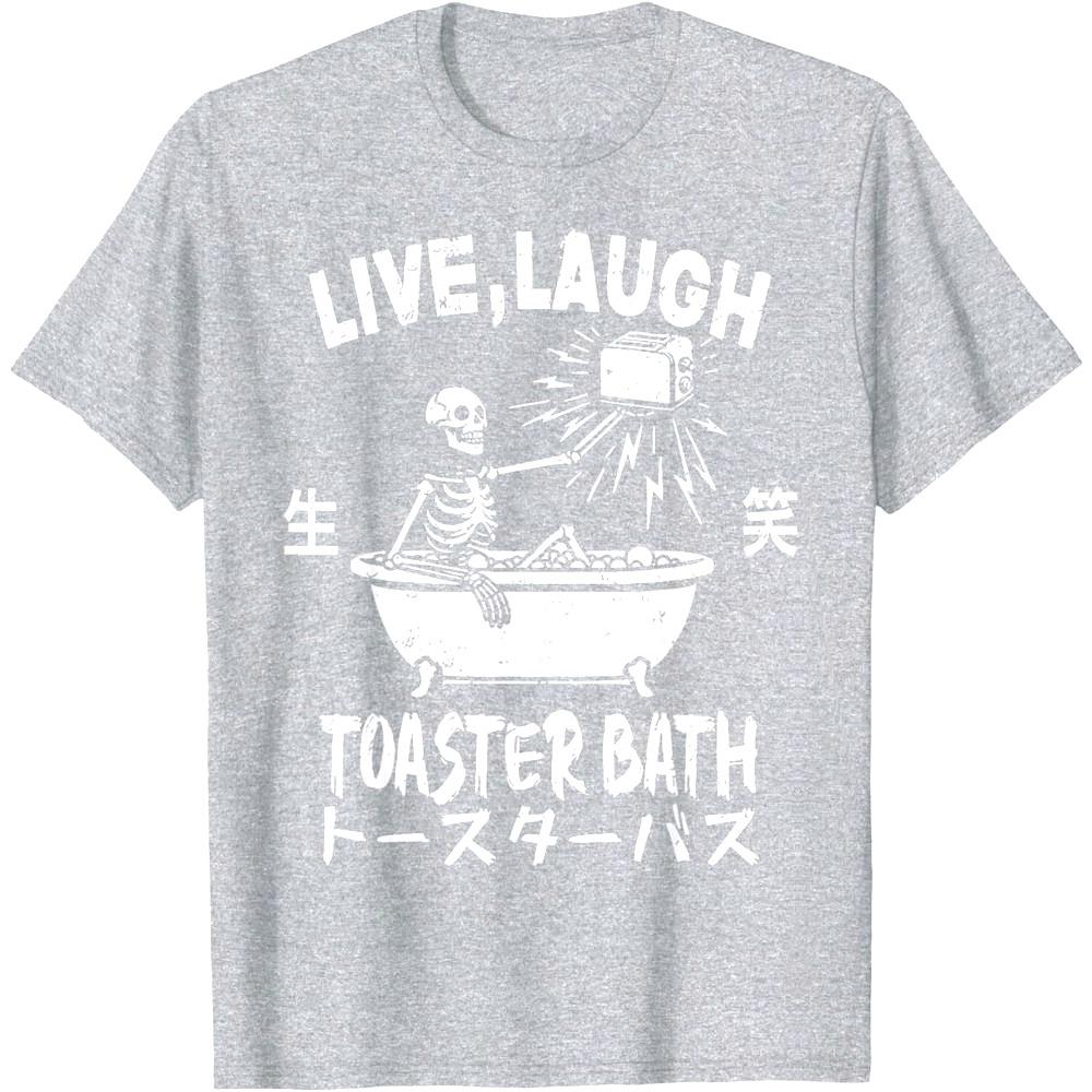 Live Laugh Toaster Bath Japanese Funny Skeleton Meme Unisex T-Shirt Men Women Universal Casual Summer Round Neck Short Sleeve