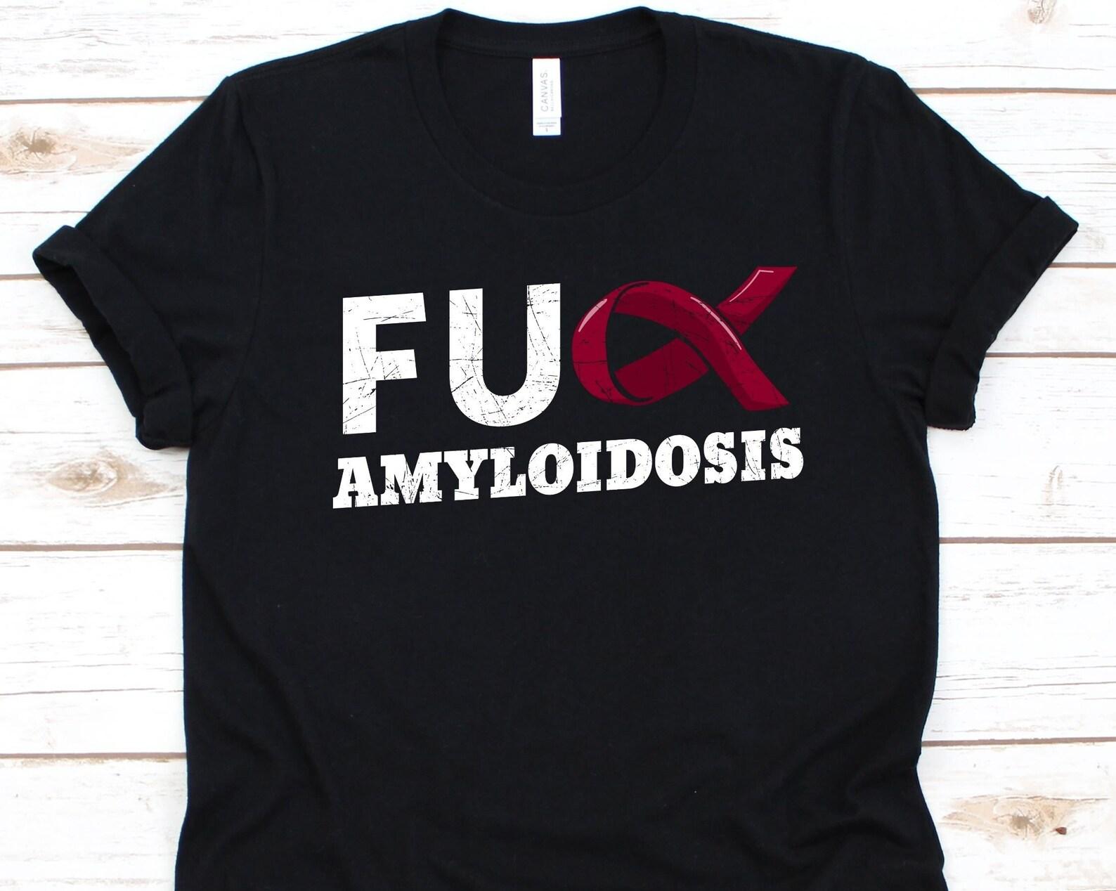 Fuck Amyloidosis Shirt, Awareness Gift For Amyloidosis Warrior Fighter, Amyloid, AL Amyloidosis, AA Amyloidosis, Amyloid Fibrils Shirt 2XL