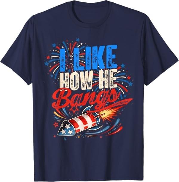 4th of July I Like How He Bangs - Matching She Explodes T-Shirt