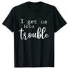 Funny BFF Tshirts for Unisex I Get Us Into Trouble Tshirts Best Friend Shirt Friends Matching Party Tee Shirt Femme Short Sleeve