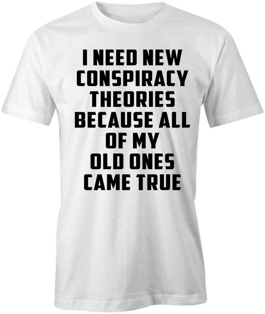 NEED NEW CONSPIRACY THEORIES TShirt Tee Short-Sleeved Cotton CLOTHING S1WSA746
