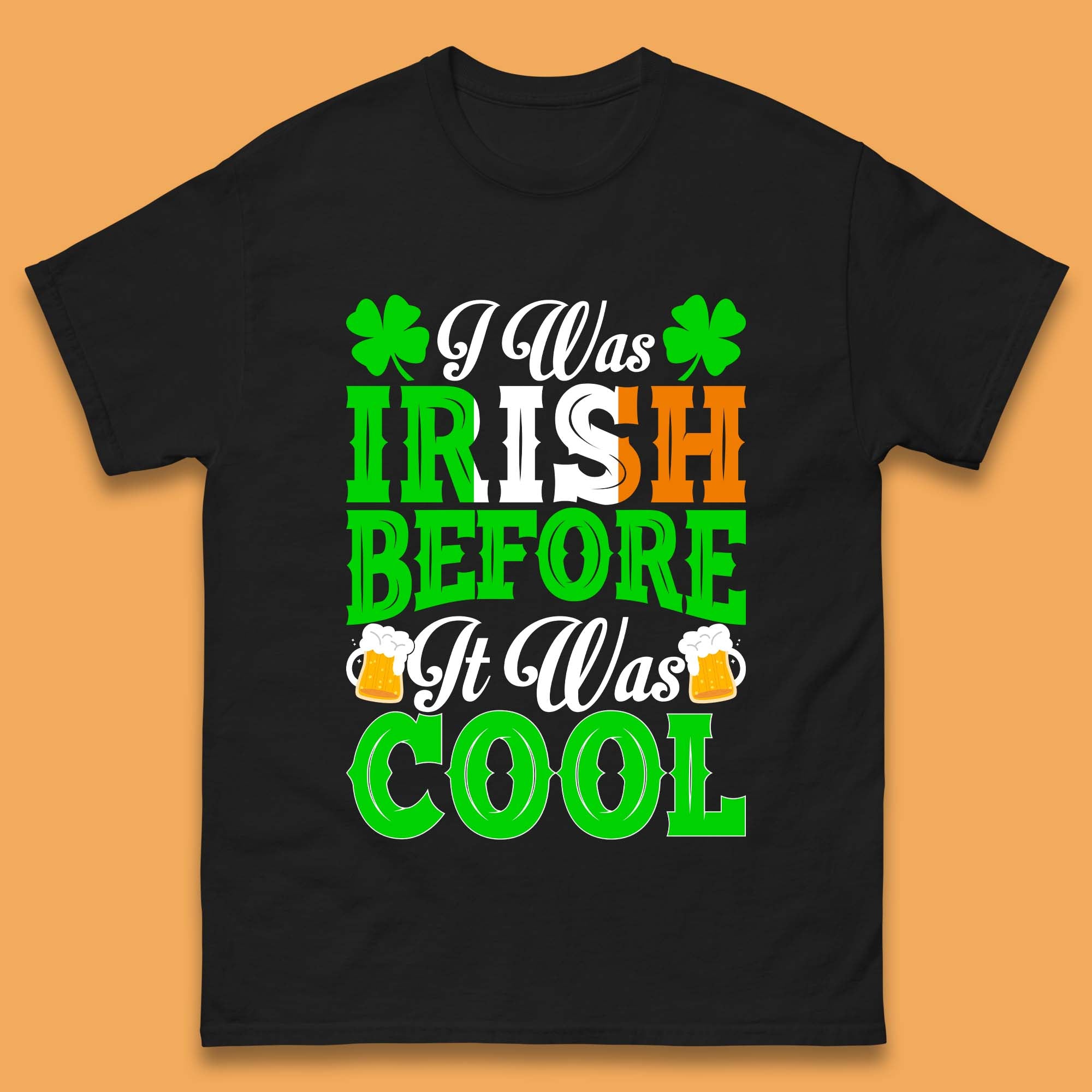 I Was Irish Before It Was Cool Mens T-Shirt Womens Tops Tees S