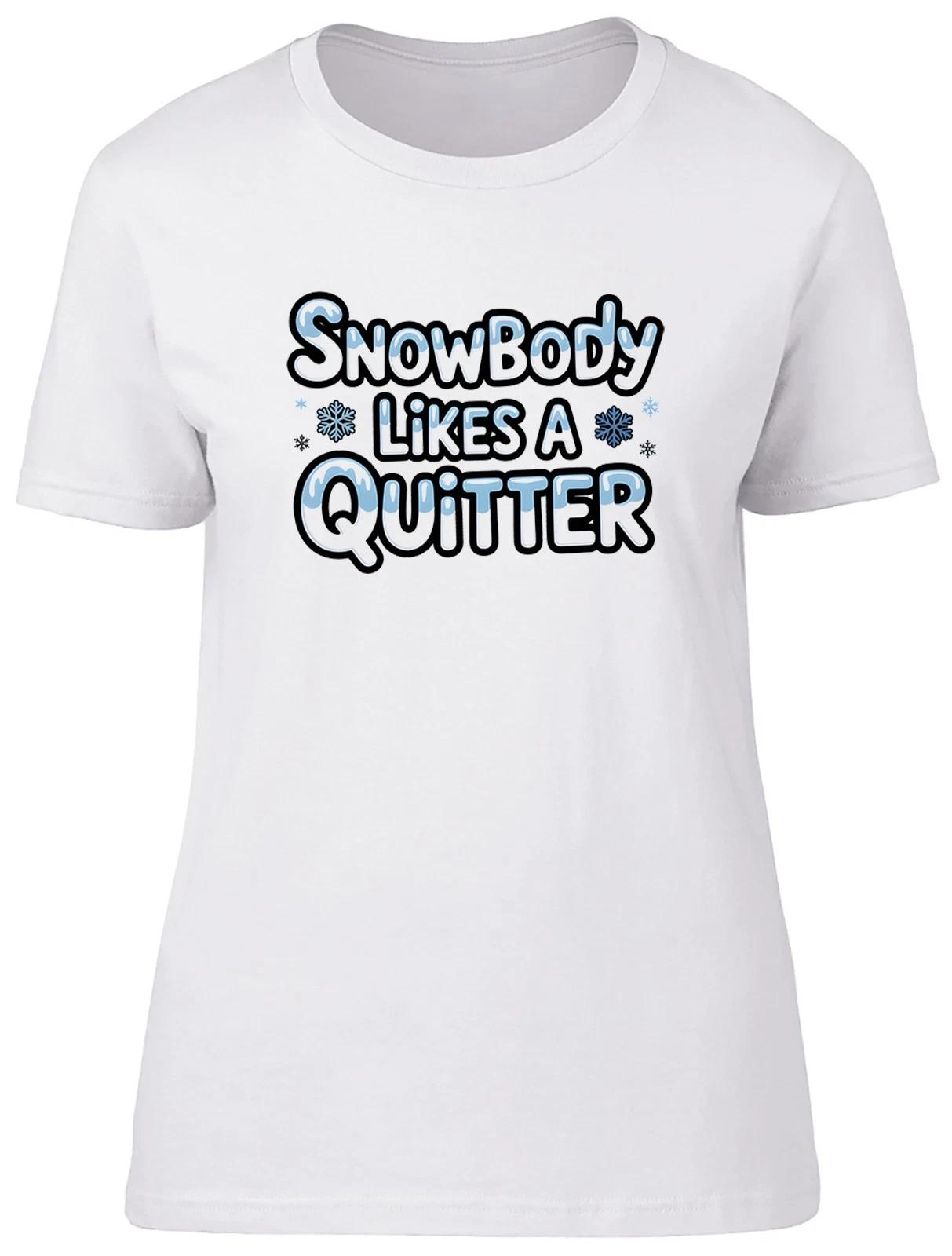Snowbody Likes a Quitter Funny Christmas Xmas Womens T-Shirt Ladies Gift Tee XXXL