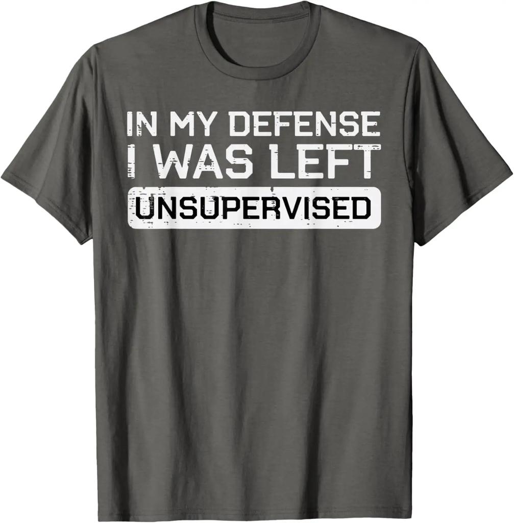 In My Defense I Was Left Unsupervised Funny Graphic Tee Breathable Cotton Casual Tshirt