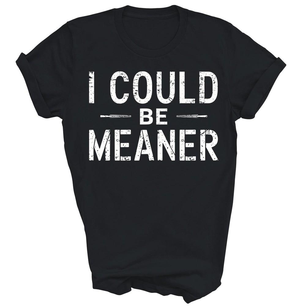 

Vintage Funny I Could Be Meaner Unisex Shirt Gift 2XL