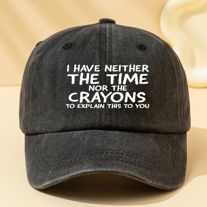 I Have Neither Time Nor Crayons To Explain This To You Slogan Baseball Cap Funny Graphic Casual Adjustable Polyester Hat