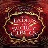 The Ladies of the Secret Circus by Constance Sayers Paperback Book 9780349425979