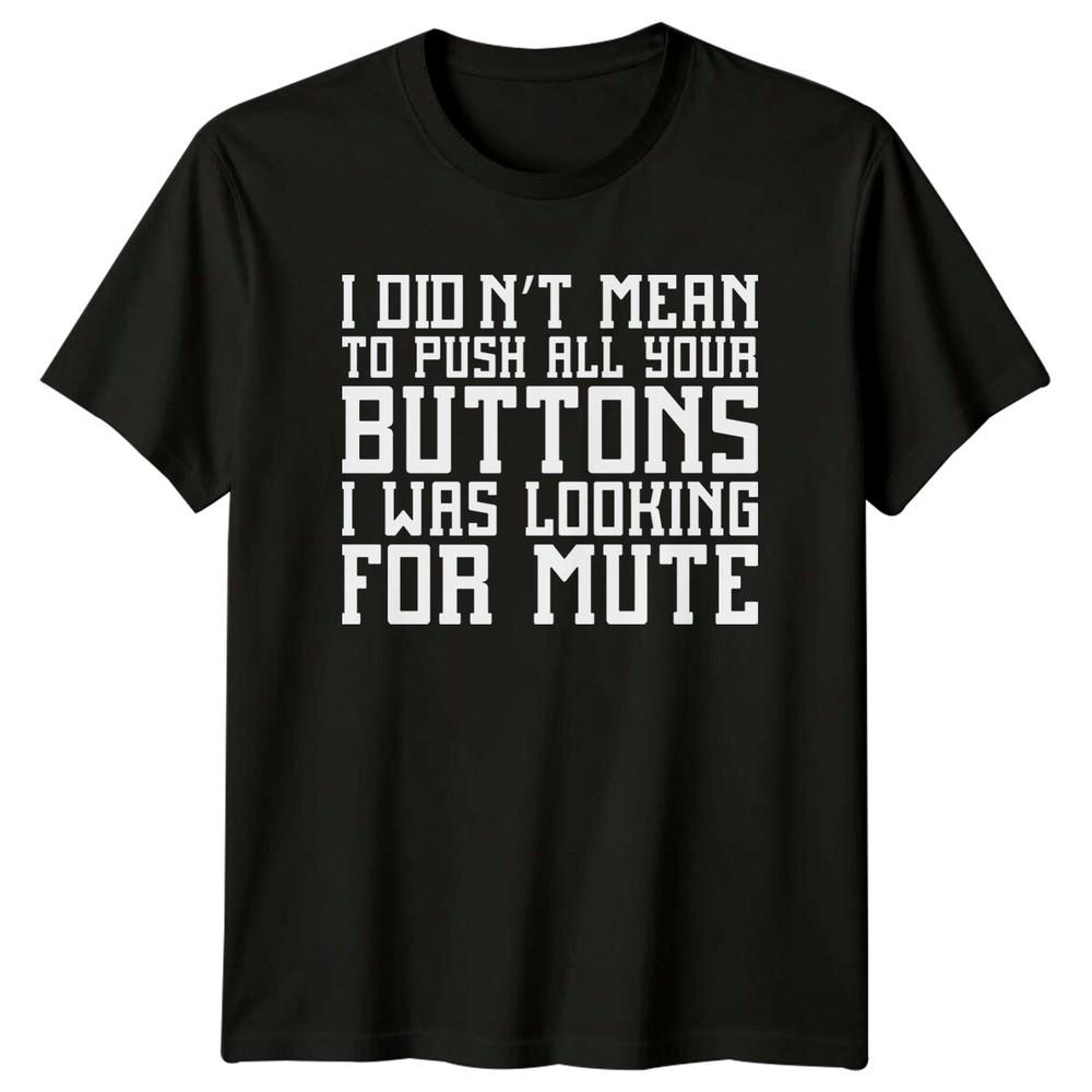 I Didnt Mean To Push All Your Buttons Sarcastic Humor Adult TShirt