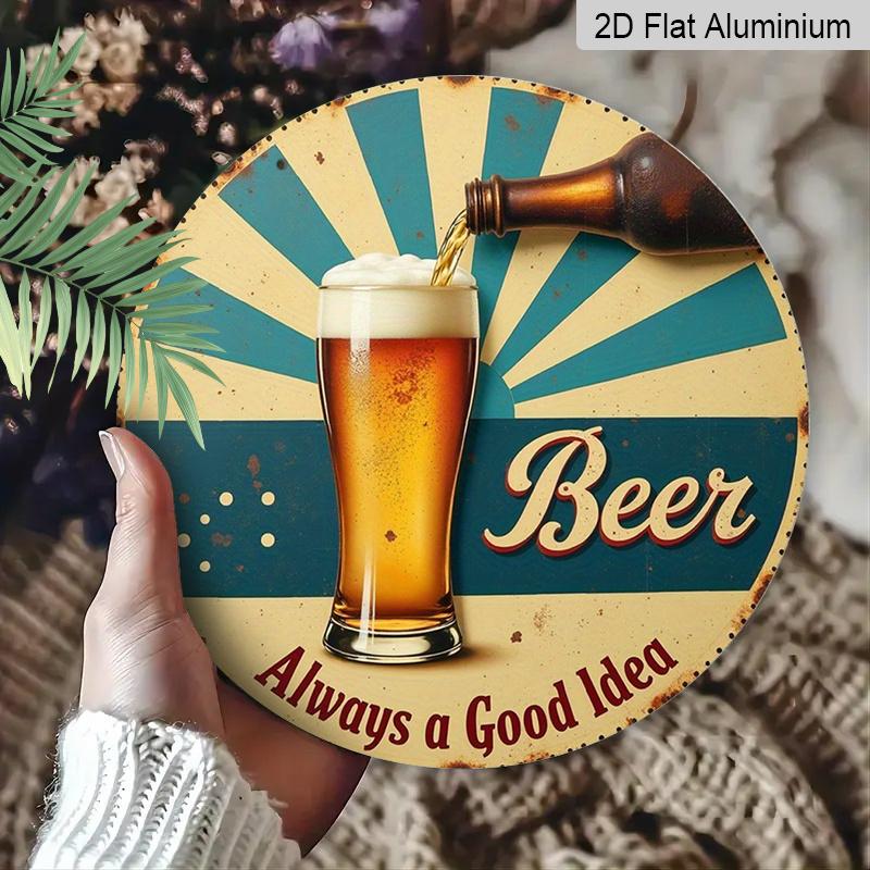 2D Flat 1pc, 8x8 In, Vintage "Beer Is Always a Good Idea" Aluminum Metal Wall Sign - Round Retro Plaque for Bars, for Man Caves, Restaurants