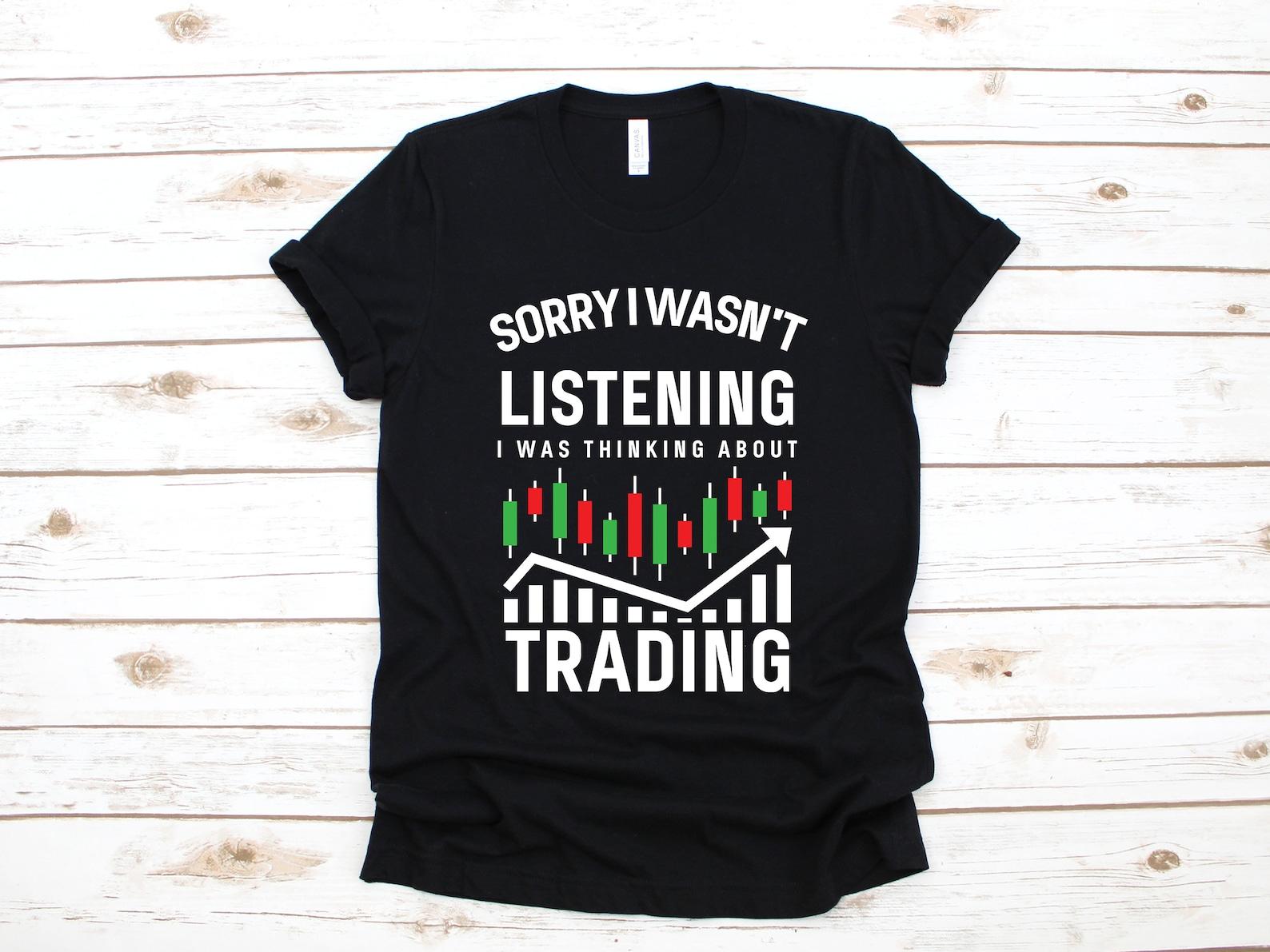Wasn t Listening Thinking About Trading T-Shirt, Funny Stock Investor Shirt, Stock Broker Bull Market Day Trader, T-shirt, T-shirt XL