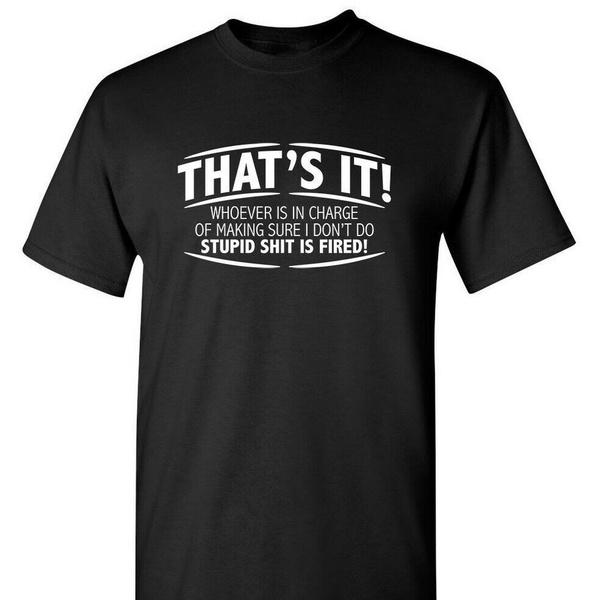 Stupid Fired Sarcastic Offensive Rude Cool Graphic Gift Idea Humor Funny T-Shirt Unisex Tee T Shirt S разноцветный