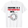 Everyone Is A Photographer Until Funny Photography T Shirts Summer Streetwear Christmas Present Camera Gifts Tshirt Unisex
