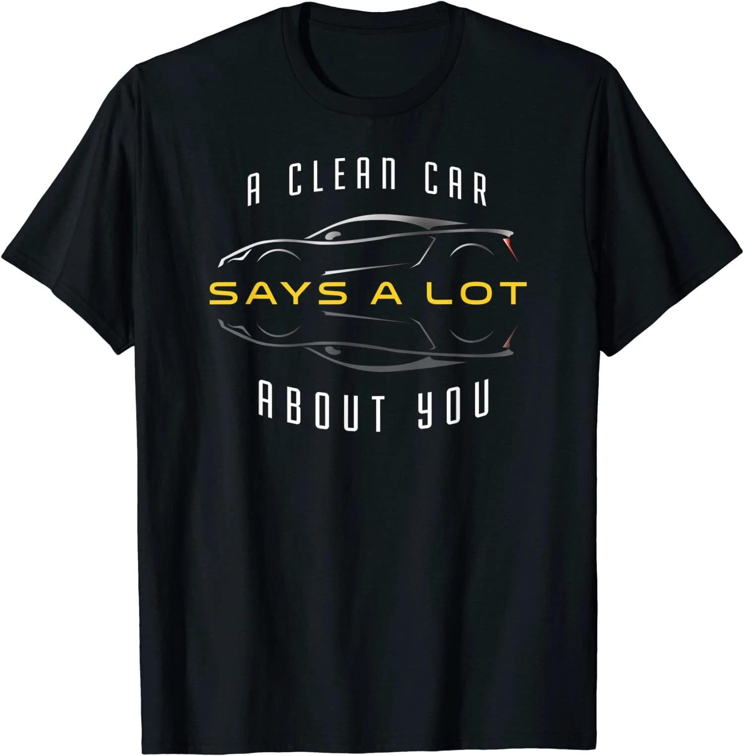 A Clean Car Says a Lot About You, Car Detailing Service T-Shirt XXXXL