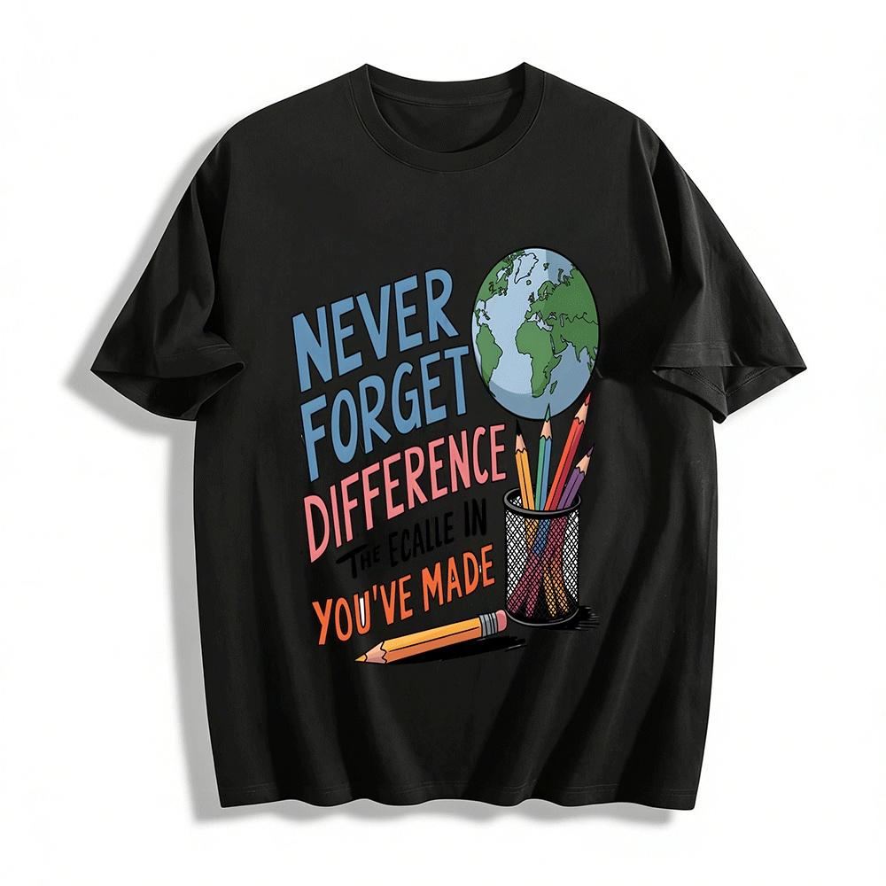 

Never Forget The Difference You ve Made Teacher Tee Pure cotton T-shirt 6XL