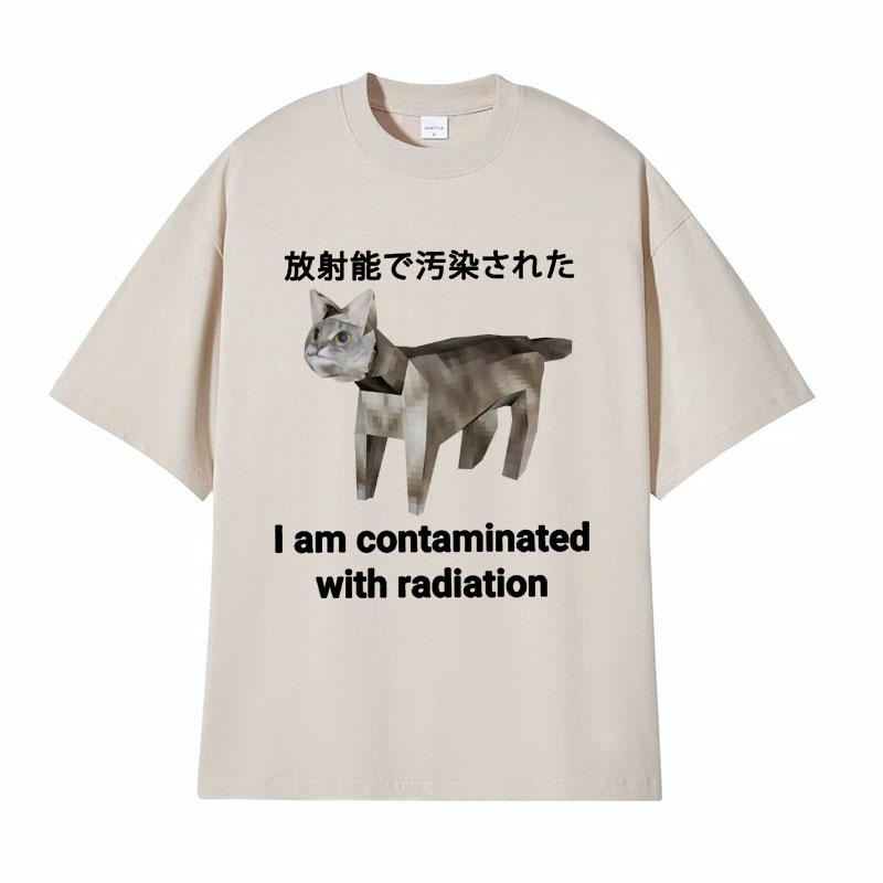 I Am Contaminated with Radiation Japanese Cat Funny Meme Tshirts Unisex Vintage 100 Cotton Humor Oversized T Shirt Streetwear