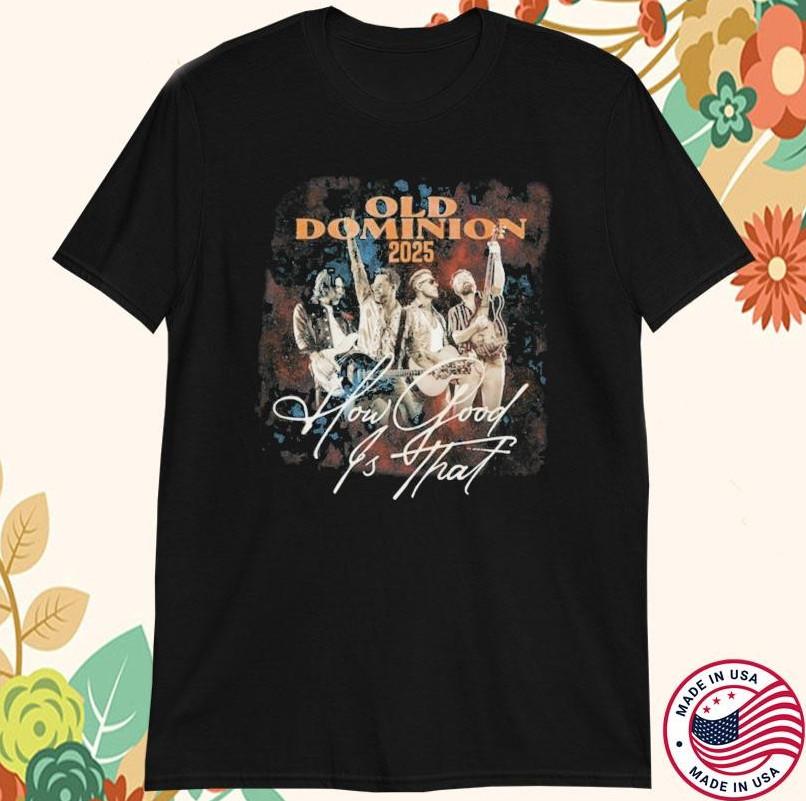 Old Dominion 2025 World Tour How Good Is That Tshirt size S5XL Unisex T-Shirt M