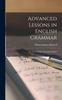 The Advanced Lessons In English Grammar [microform] : for Use In Higher Grammar Classes Book