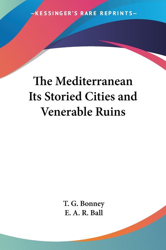 The The Mediterranean Its Storied Cities And Venerable Ruins by E. A. R. Ball - Paperback Book