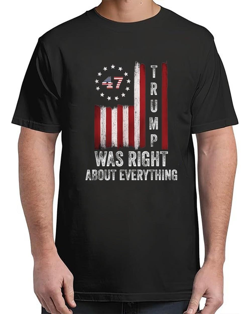 Trump Was Right about Everything American Flag Funny Adult S-4XL T-Shirt XL