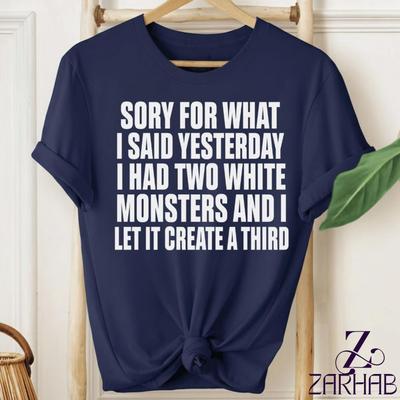 Funny Caffeine Shirt, Sorry for What I Said Yesterday I Had Two White Monsters T-Shirt, Energy Drink Graphic Tee