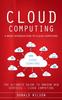 Kniha Cloud Computing : A Brief Introduction To Cloud Computing (The Ultimate Guide To Amazon Web Services - Cloud Computing)