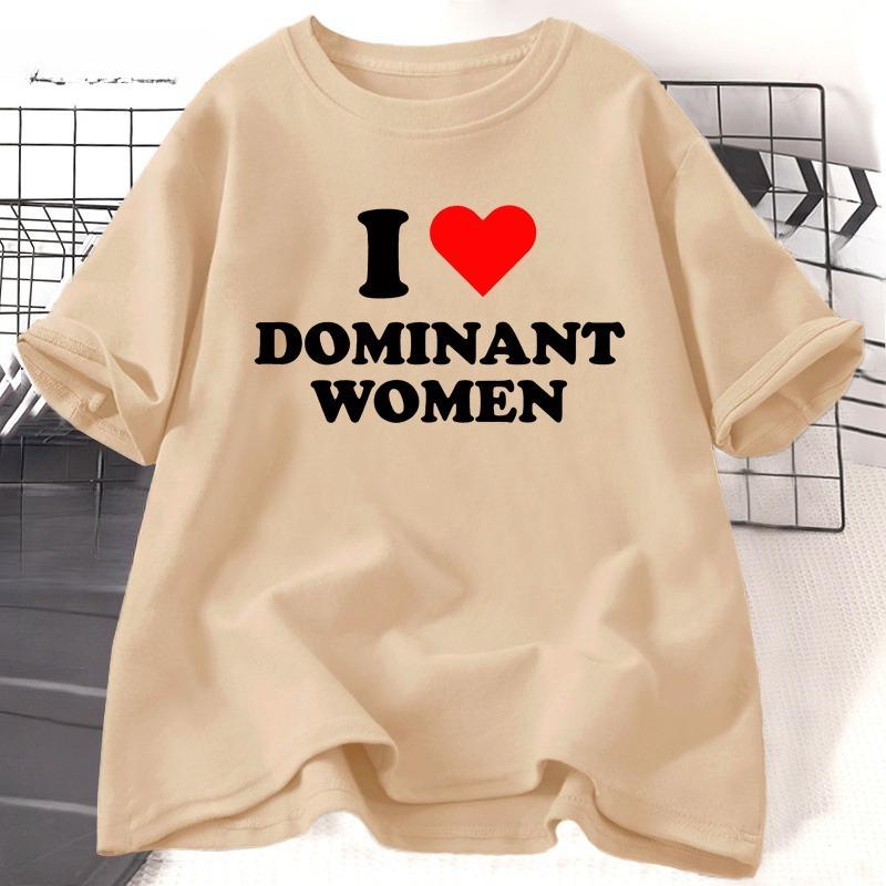 I Love Dominant WOMEN T Shirt Funny Sayings Sassy TShirt Humor Summer Short Sleeve T Shirt WOMEN Fashion Cotton Graphic Tee