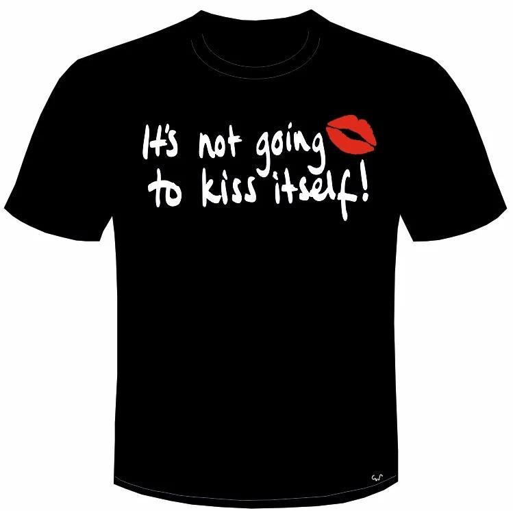 It s not going to kiss itself! UNISEX T-SHIRT Mistress Dita Clem Wear funny BNWT S