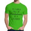 For Men T Shirt In A World Full Of Kardashians Be A Gallagher Great Casual O