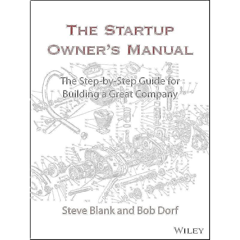 The Startup Owner's Manual: The StepByStep Guide for Building a Great Company