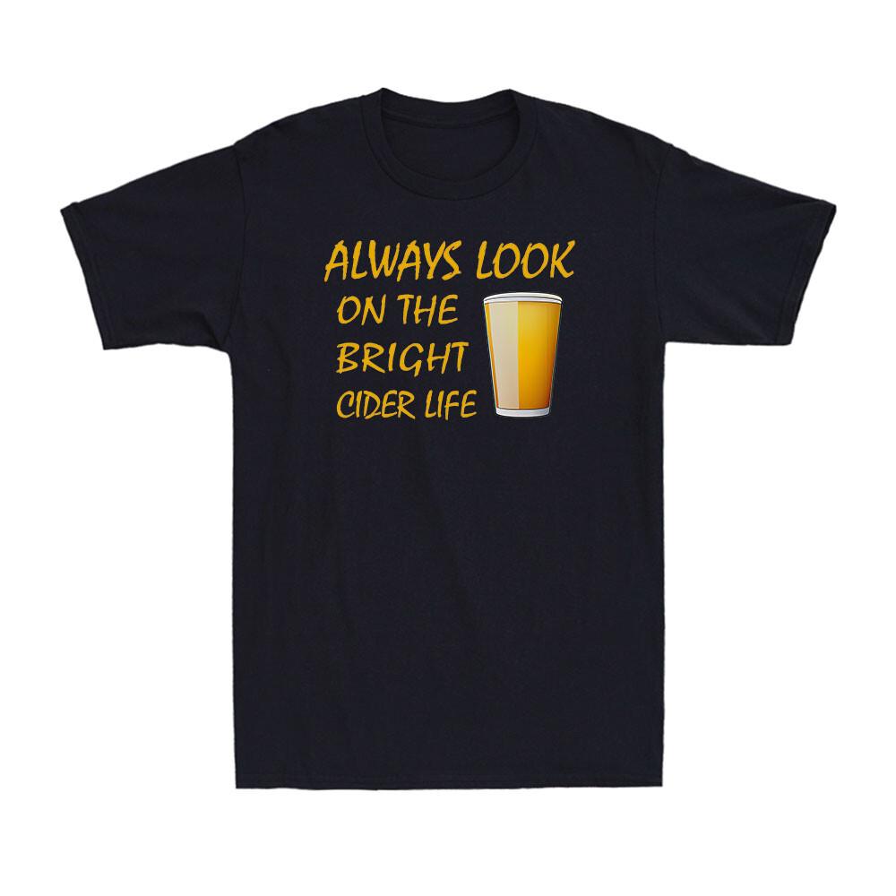 Always Look on the Bright Cider Life Drink Lovers Funny Men Cotton T-shirt XXXL