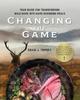The Changing The Game Your Guide For Transforming Wild Game Into Game Changing Meal by Craig Tomsky - Paperback Book