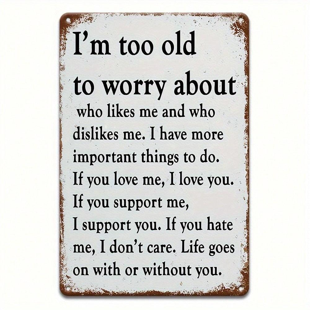 

Metal Poster Wall Art, Life Quote Too Old to Worry, 8x12 Inch Aluminum Sign Home Decor