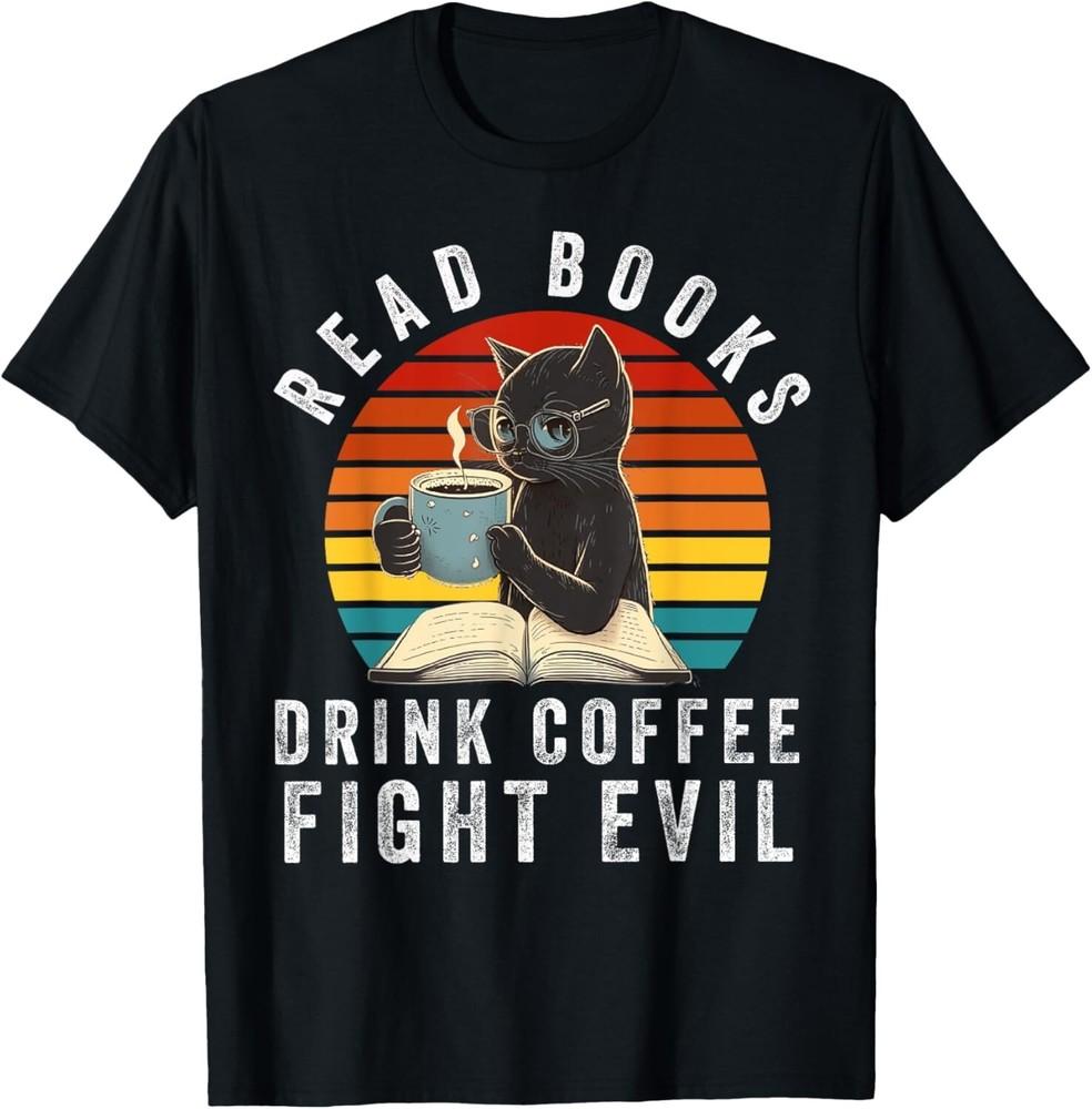 Read Books Drink Coffee Fight Evil Book Lover Worm Nerd Tee Gift Unisex T-Shirt