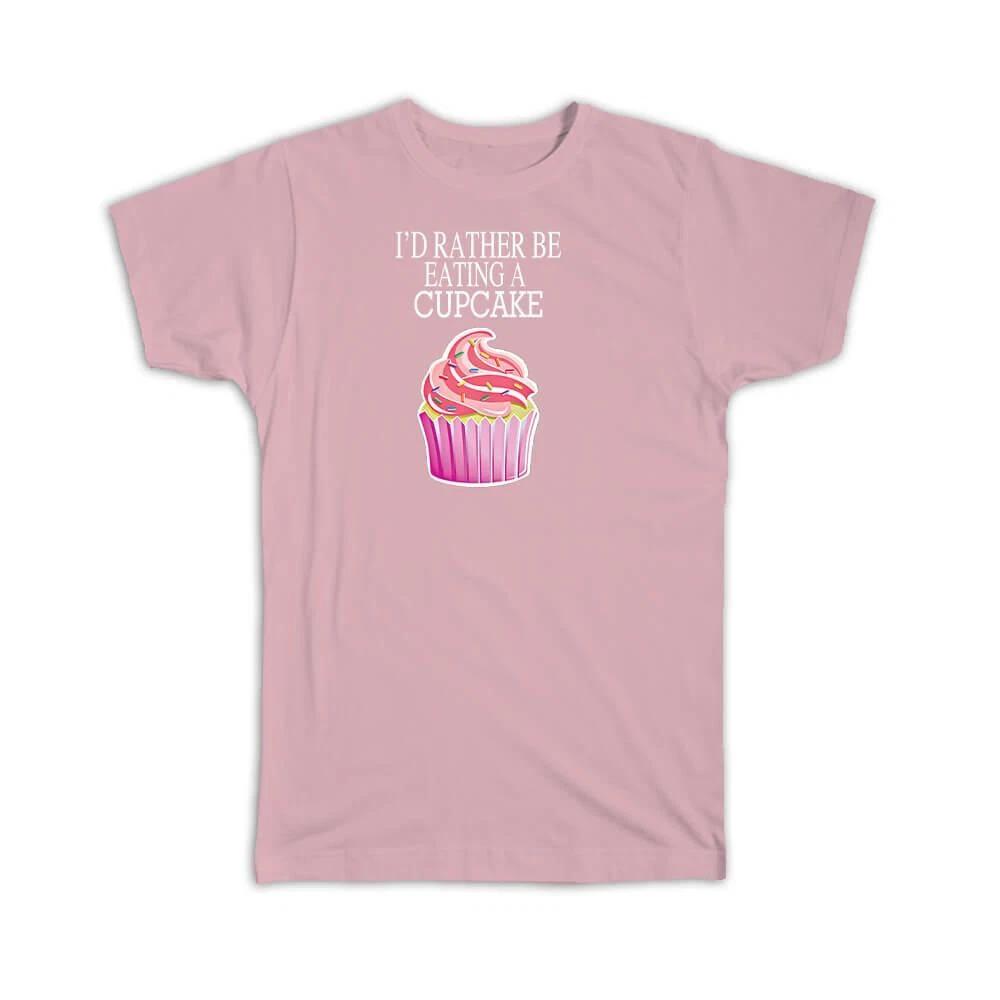 Gift T-Shirt : Id Rather be Eating a Cupcake Baking Lover Baker Sweet Funny 2XL
