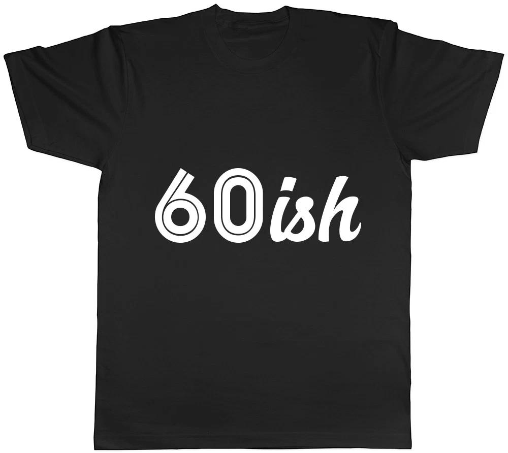 60ish Funny 60th Birthday Celebration Mens Womens Ladies T-Shirt XXXXL